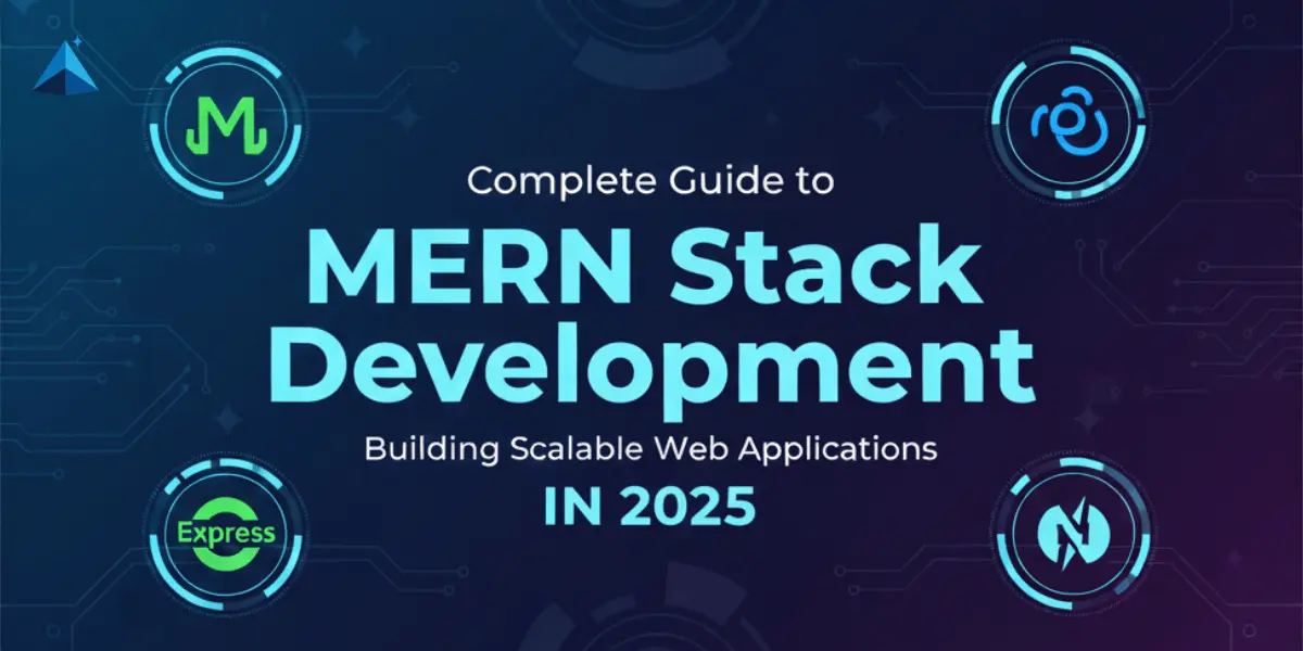 Complete Guide to MERN Stack Development: Building Scalable Web Applications in 2025